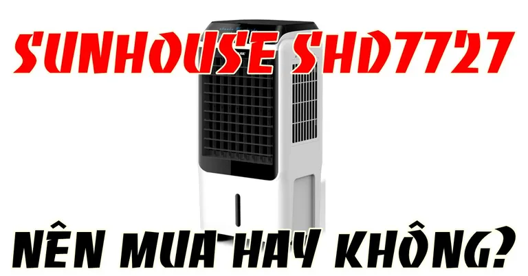 Đánh giá quạt điều hòa Sunhouse SHD7727: Có thực sự đáng mua?