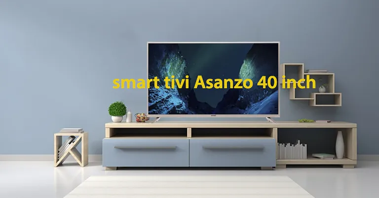 Smart tivi Asanzo thiết kế màn hình tốt nhất hiện nay